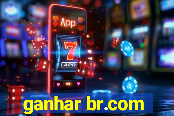 ganhar br.com